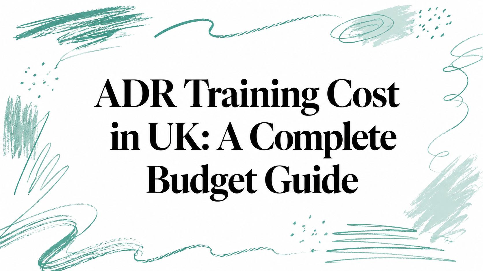 ADR Training Cost in UK: A Complete Budget Guide