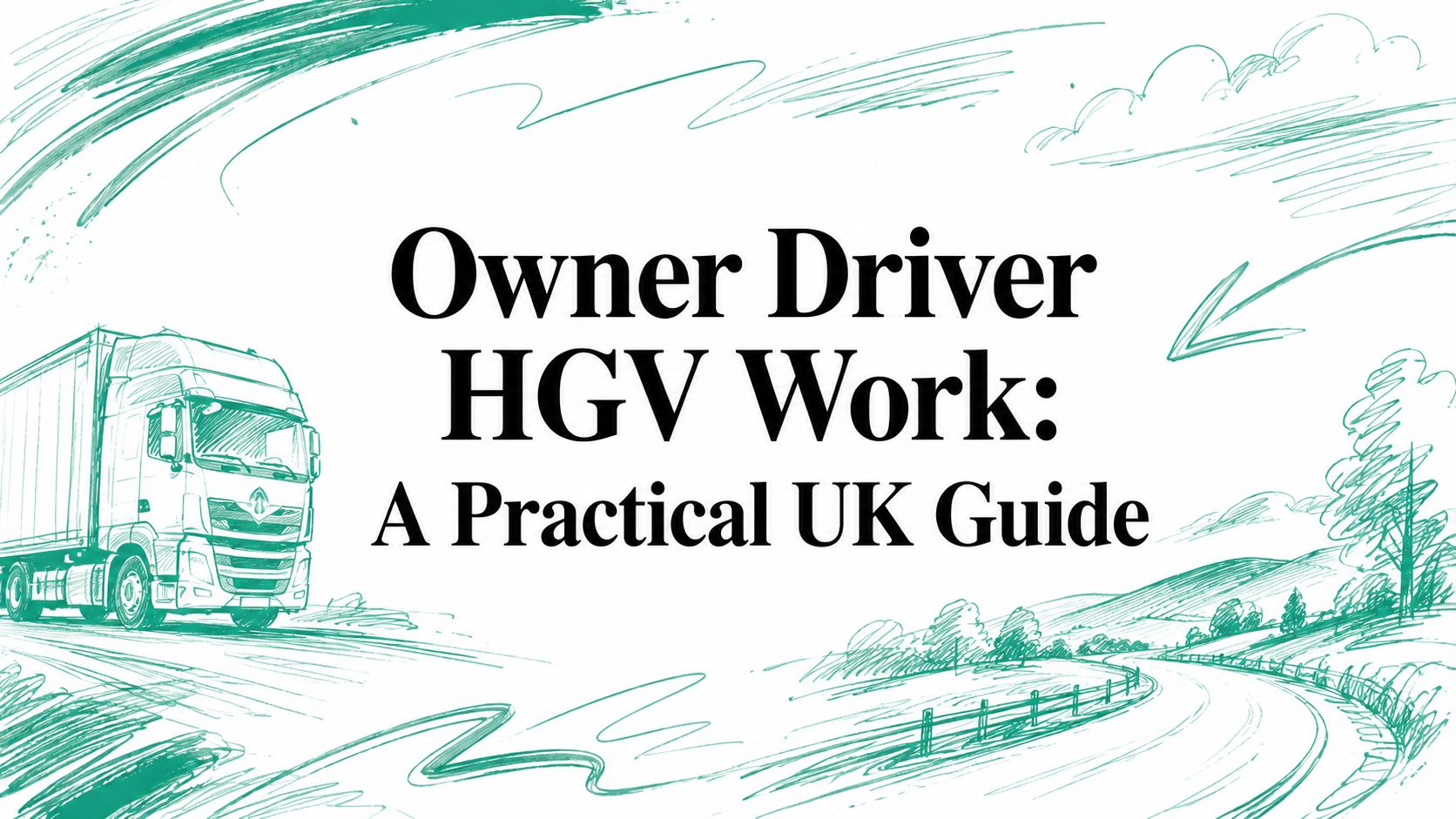 Owner Driver HGV Work: A Practical UK Guide